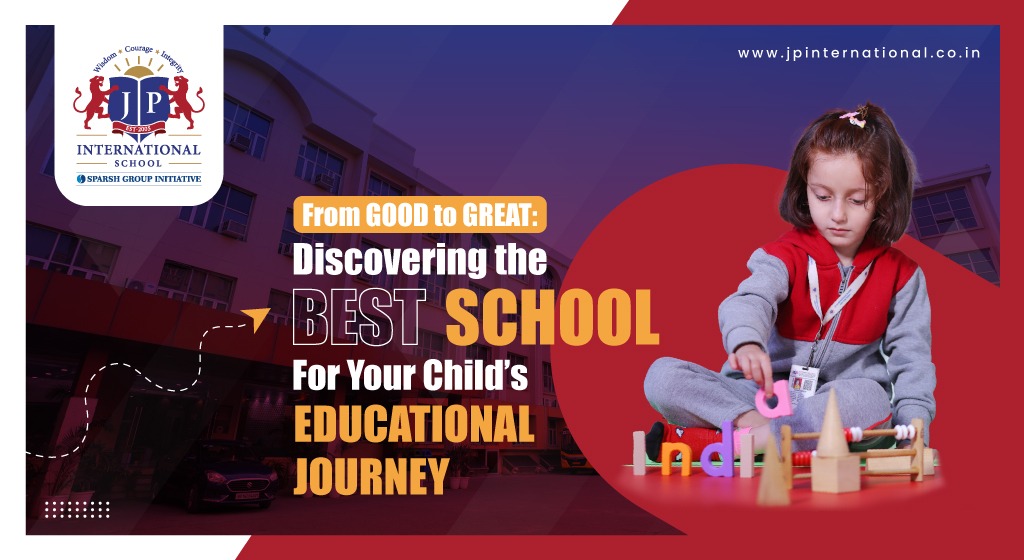 From Good to Great: Discovering the Best School for Your Childs Educational Journey